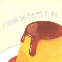 I Don't Write Love Songs - Poison The Enemy's Flan